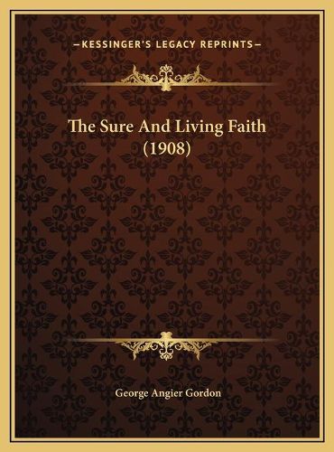 Cover image for The Sure and Living Faith (1908) the Sure and Living Faith (1908)