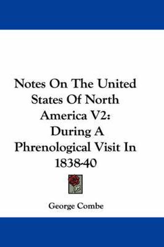 Cover image for Notes On The United States Of North America V2: During A Phrenological Visit In 1838-40