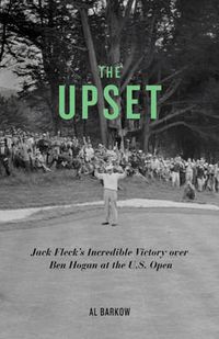 Cover image for The Upset: Jack Fleck's Incredible Victory over Ben Hogan at the U.S. Open