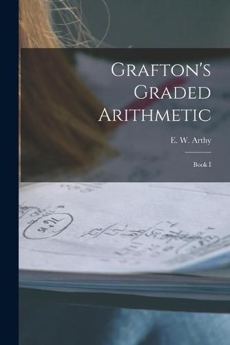 Cover image for Grafton's Graded Arithmetic [microform]: Book I