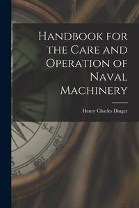 Cover image for Handbook for the Care and Operation of Naval Machinery