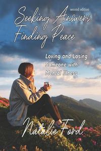 Cover image for Seeking Answers-Finding Peace: Loving and Losing Someone with Mental Illness