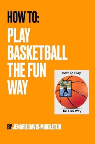 Cover image for How To Play Basketball The Fun Way