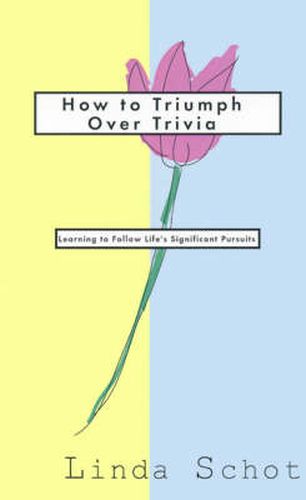 Cover image for How to Triumph Over Trivia: Learning to Follow Life's Significant Pursuits