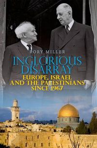 Cover image for Inglorious Disarray: Europe, Israel and the Palestinians Since 1967