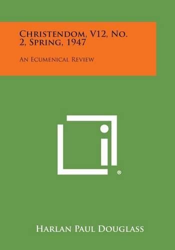 Cover image for Christendom, V12, No. 2, Spring, 1947: An Ecumenical Review