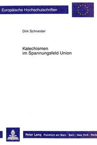 Katechismen Im Spannungsfeld Der Union: Das Katechismusprojekt Der Maerkischen Gesamtsynode Von 1817 Bis 1835