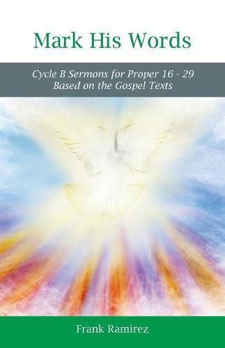 Cover image for Mark His Word: Cycle B Sermons for Proper 16 - 29 Based on the Gospel text