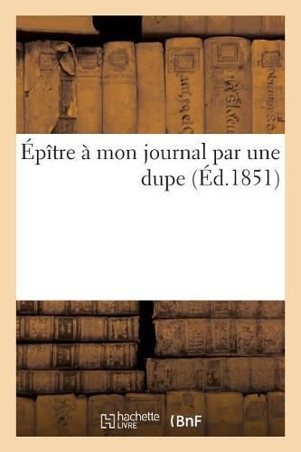 Cover image for Epitre A Mon Journal Par Une Dupe