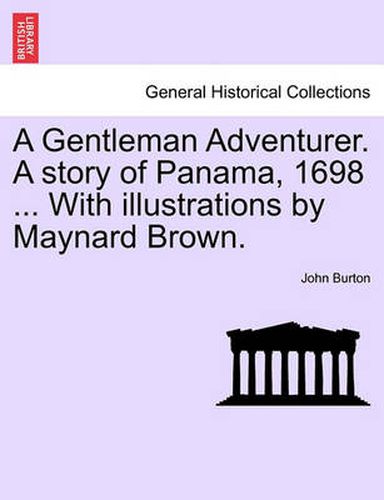 Cover image for A Gentleman Adventurer. a Story of Panama, 1698 ... with Illustrations by Maynard Brown.