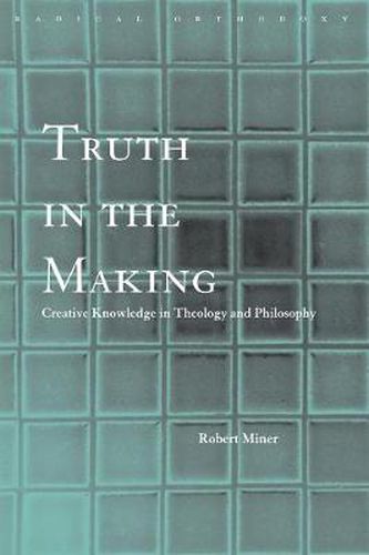 Cover image for Truth in the Making: Creative Knowledge in Theology and Philosophy