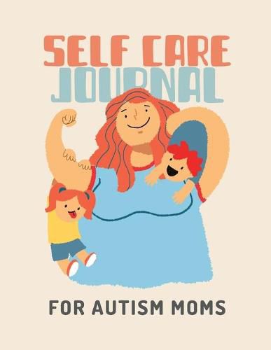 Cover image for Self Care Journal For Autism Moms: For Adults - For Autism Moms - For Nurses - Moms - Teachers - Teens - Women - With Prompts - Day and Night - Self Love Gift