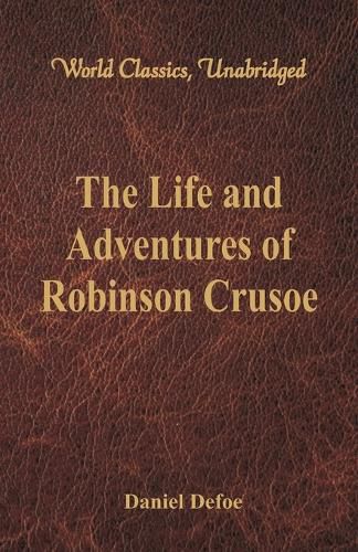 Cover image for The Life and Adventures of Robinson Crusoe (World Classics, Unabridged)