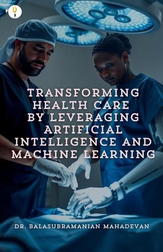 Cover image for Transforming Health Care by Leveraging Artificial Intelligence and Machine Learning