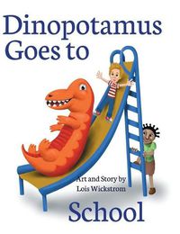 Cover image for Dinopotamus Goes to School (hardcover)