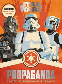 Cover image for Star Wars Propaganda: A History of Persuasive Art in the Galaxy