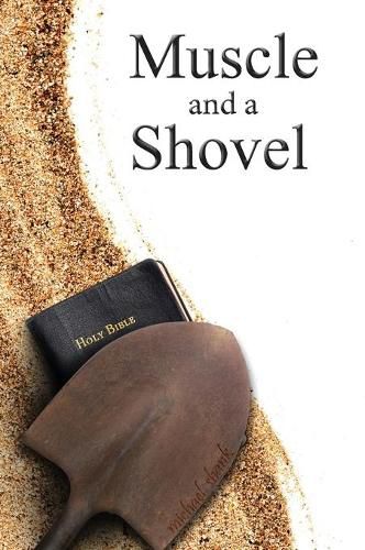 Muscle and a Shovel: Hardback Edition