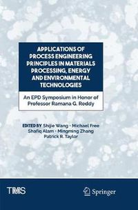 Cover image for Applications of Process Engineering Principles in Materials Processing, Energy and Environmental Technologies: An EPD Symposium in Honor of Professor Ramana G. Reddy