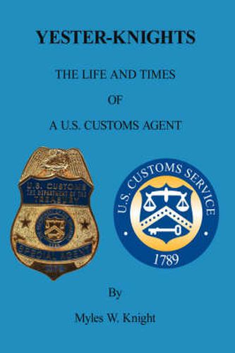 Cover image for Yester-Knights: The Life and Times of a U.S. Customs Agent