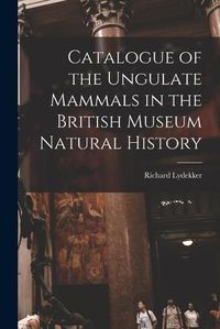 Cover image for Catalogue of the Ungulate Mammals in the British Museum Natural History