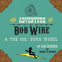 Cover image for The Adventure of Bob Wire & the Gol' Durn Wheel