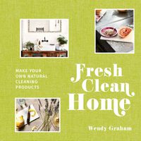 Cover image for Fresh Clean Home: Make Your Own Natural Cleaning Products