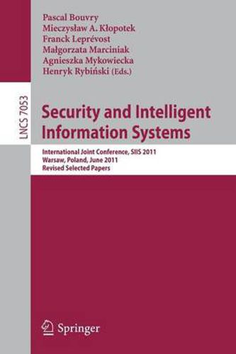 Cover image for Security and Intelligent Information Systems: International Joint Confererence, SIIS 2011, Warsaw, Poland, June 13-14, 2011, Revised Selected Papers