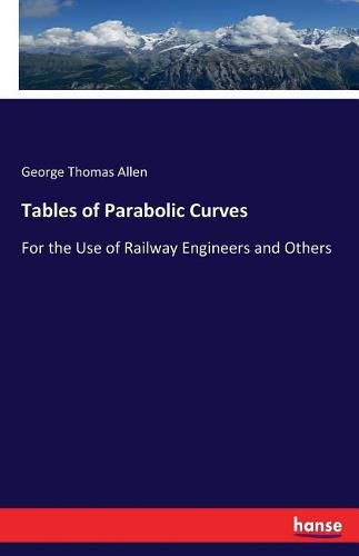 Cover image for Tables of Parabolic Curves: For the Use of Railway Engineers and Others