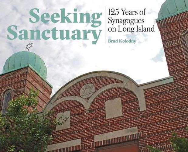 Cover image for Seeking Sanctuary: 125 Years of Synagogues on Long Island