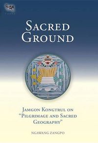 Cover image for Sacred Ground: Jamgon Kongtrul On Pilgrimage And Sacred Geography