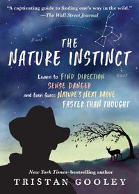Cover image for The Nature Instinct: Learn to Find Direction, Sense Danger, and Even Guess Nature's Next Move--Faster Than Thought