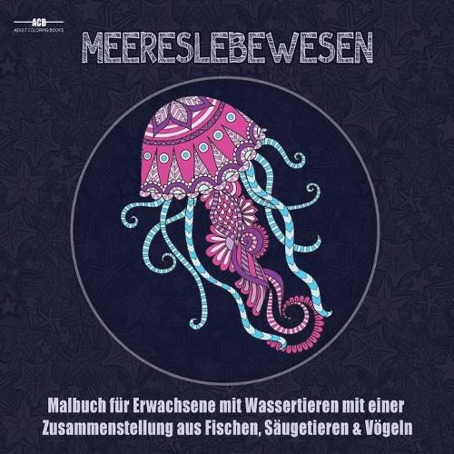 Cover image for Malbuch fur Erwachsene mit Meereslebewesen: Malbuch fur Erwachsene mit Wassertieren mit Einer Zusammenstellung aus Fischen, Saugetieren, Voegeln, ... (21,5 x 21,5 cm - Blau) (German Edition)