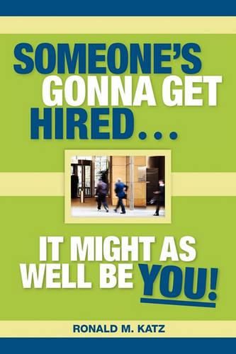 Cover image for Someone's Gonna Get Hired: It Might As Well Be You!