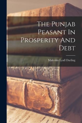 Cover image for The Punjab Peasant In Prosperity And Debt