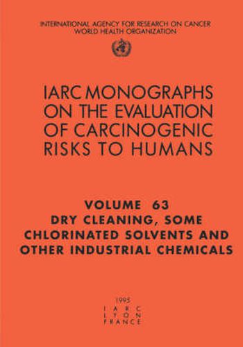 Cover image for Dry Cleaning, Some Chlorinated Solvents and Other Industrial Chemicals: IARC Monographs on the Evaluation of Carcinogenic Risks to Humans