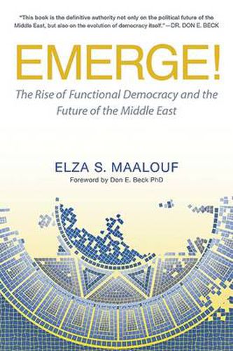 Cover image for Emerge!: The Rise of Functional Democracy and the Future of the Middle East