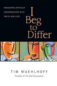 Cover image for I Beg to Differ - Navigating Difficult Conversations with Truth and Love