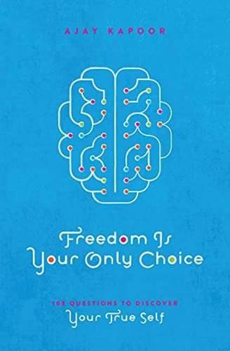 Cover image for Freedom Is Your Only Choice: 108 Questions to Discover Your True Self