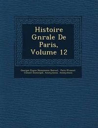 Cover image for Histoire G N Rale de Paris, Volume 12