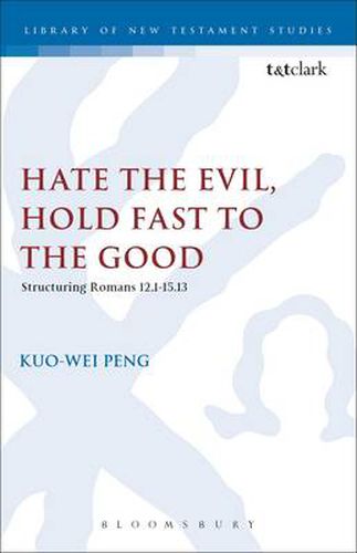 Cover image for Hate the Evil, Hold Fast to the Good: Structuring Romans 12.1-15.13