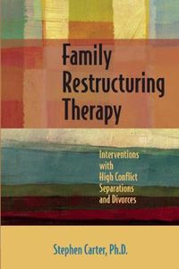 Cover image for Family Restructuring Therapy: Interventions with High Conflict Separations and Divorces