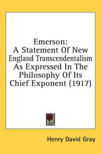 Emerson: A Statement of New England Transcendentalism as Expressed in the Philosophy of Its Chief Exponent (1917)