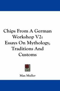 Cover image for Chips from a German Workshop V2: Essays on Mythology, Traditions and Customs