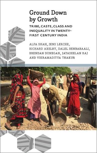 Cover image for Ground Down by Growth: Tribe, Caste, Class and Inequality in 21st Century India