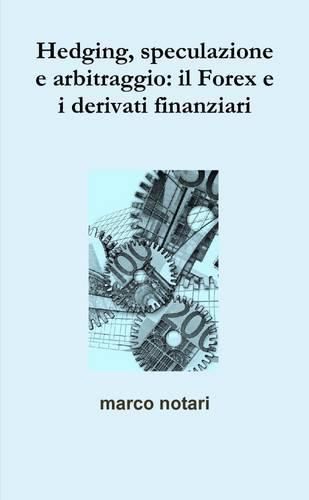 Cover image for Hedging, Speculazione e Arbitraggio: Il Forex e I Derivati Finanziari