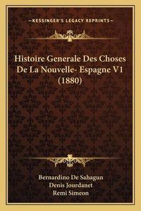 Cover image for Histoire Generale Des Choses de La Nouvelle- Espagne V1 (1880)