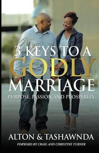 Purpose, Passion & Prosperity: 3 Keys To A Godly Marriage