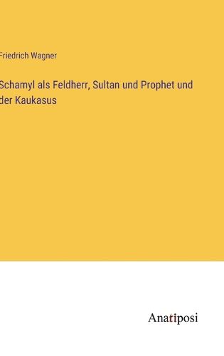 Cover image for Schamyl als Feldherr, Sultan und Prophet und der Kaukasus