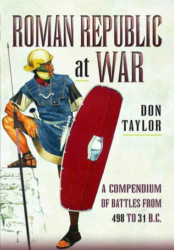 Roman Republic at War: A Compendium of Roman Battles from 498 to 31 BC