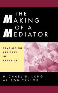 Cover image for The Making of a Mediator: Developing Artistry in Practice